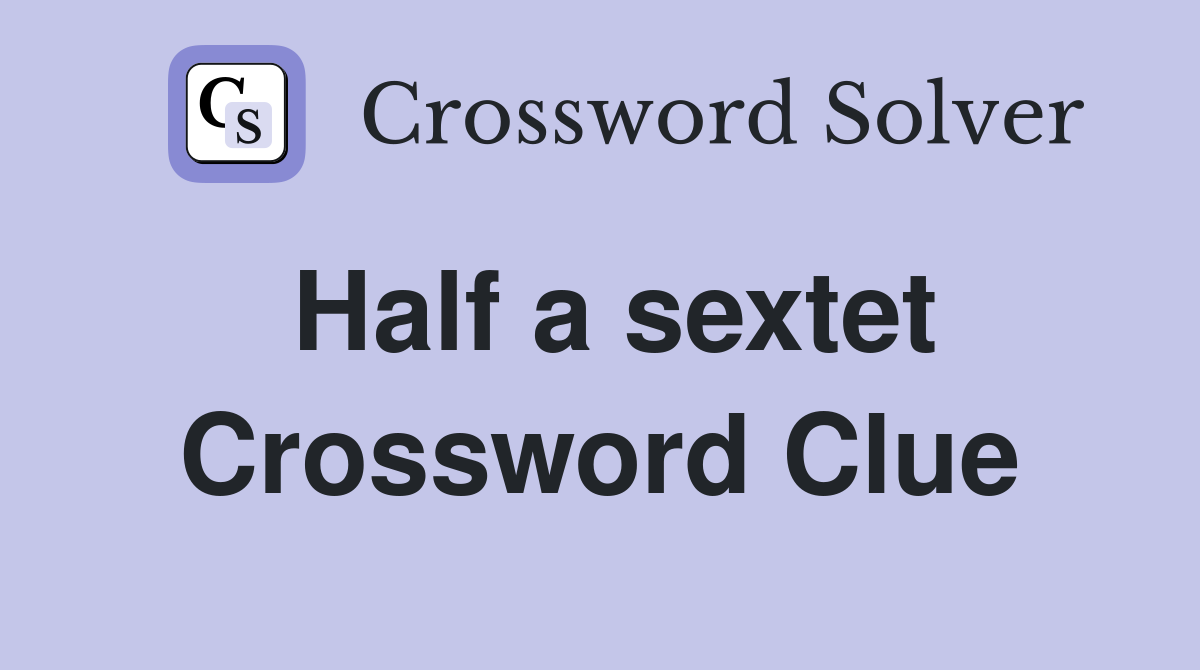 Half a sextet Crossword Clue Answers Crossword Solver